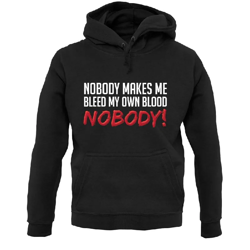 Nobody Makes Me Bleed My Own Blood NOBODY Unisex Hoodie